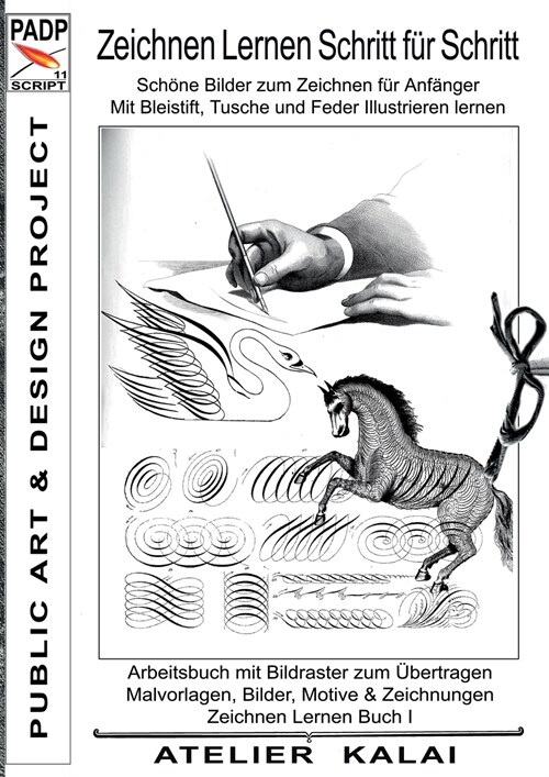 PADP-Script 11: Zeichnen lernen Schritt f? Schritt - Sch?e Bilder zum Zeichnen f? Anf?ger - Mit Bleistift, Tusche und Feder illust (Paperback)
