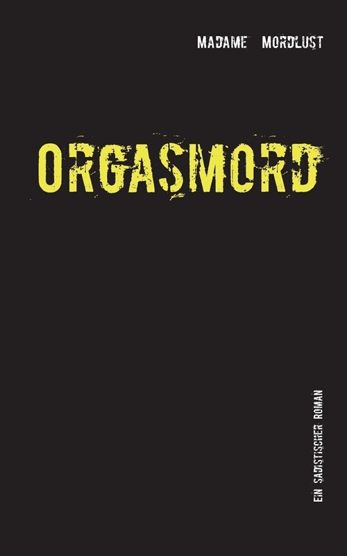 Orgasmord: Ein sadistischer Roman (Paperback)