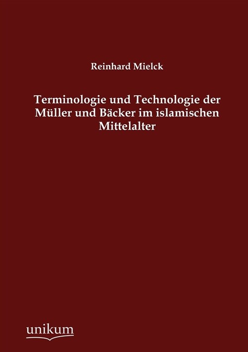 Terminologie Und Technologie Der M?ler Und B?ker Im Islamischen Mittelalter (Paperback)