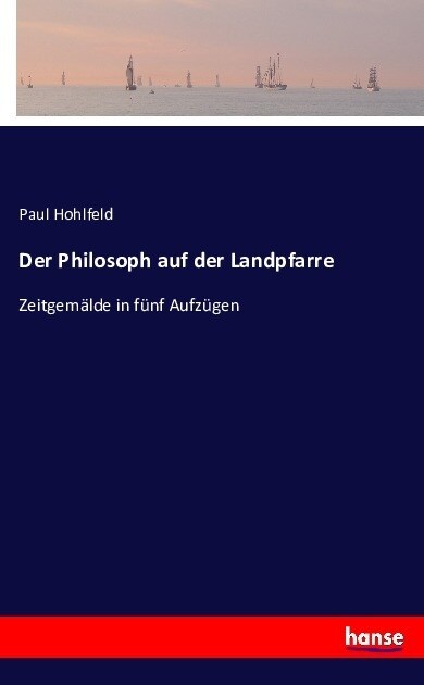 Der Philosoph auf der Landpfarre: Zeitgem?de in f?f Aufz?en (Paperback)