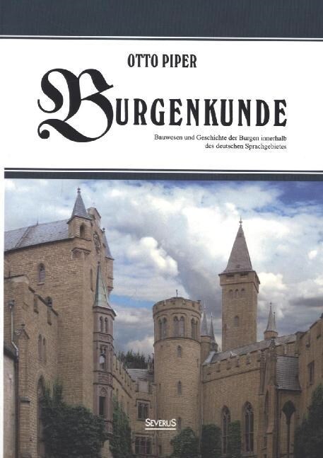 Burgenkunde: Bauwesen und Geschichte der Burgen innerhalb des deutschen Sprachgebietes (Paperback)