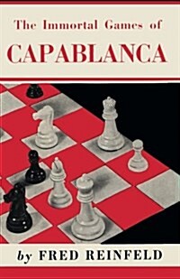 The Immortal Games of Capablanca (Paperback)