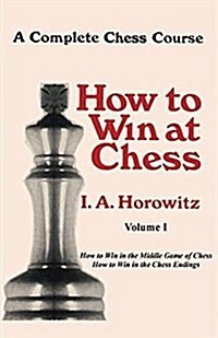 A Complete Chess Course, How to Win at Chess, Volume I (Paperback)