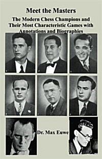 Meet the Masters the Modern Chess Champions and Their Most Characteristic Games with Annotations and Biographies (Paperback)