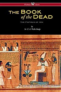 The Egyptian Book of the Dead: The Papyrus of Ani in the British Museum (Wisehouse Classics Edition) (Paperback)