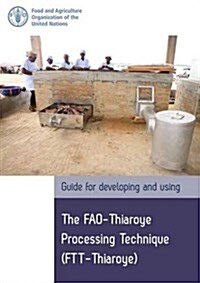 Guide for Developing and Using the Fao-Thiaroye Processing Technique (Ftt-Thiaroye) (Paperback)