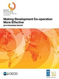 Making Development Co-operation More Effective: 2016 Progress Report (Paperback)