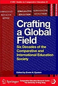 Crafting a Global Field: Six Decades of the Comparative and International Education Society (Paperback)