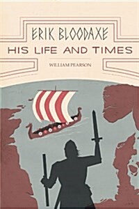 Erik Bloodaxe: His Life and Times: A Royal Viking in His Historical and Geographical Settings (Paperback)