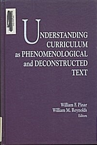 Understanding Curriculum As Phenomenon Logical and Deconstructed Text (Hardcover)