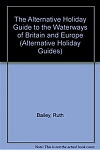 Alternative Holiday Guide to the Waterways of Britain and Europe (Paperback)