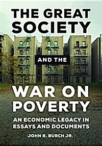 The Great Society and the War on Poverty: An Economic Legacy in Essays and Documents (Hardcover)