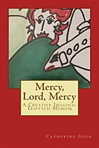 Mercy, Lord, Mercy: A Creative Imaginal Triptych Memoir (Paperback)