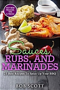 Sauces, Rubs, and Marinades (Paperback, 3rd)