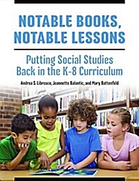 Notable Books, Notable Lessons: Putting Social Studies Back in the K-8 Curriculum (Paperback)