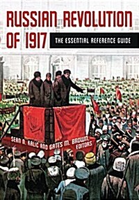 Russian Revolution of 1917: The Essential Reference Guide (Hardcover)