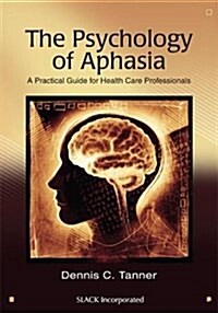 The Psychology of Aphasia: A Practical Guide for Health Care Professionals (Paperback)