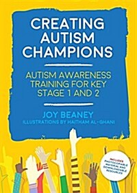 Creating Autism Champions : Autism Awareness Training for Key Stage 1 and 2 (Paperback)