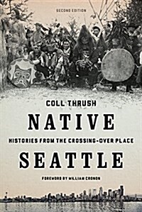 Native Seattle: Histories from the Crossing-Over Place (Paperback, 2)