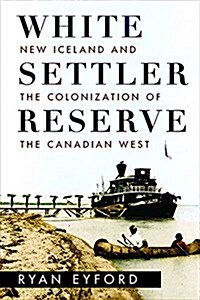 White Settler Reserve: New Iceland and the Colonization of the Canadian West (Paperback)