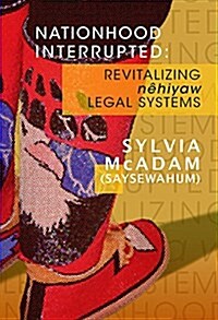 Nationhood Interrupted: Revitalizing Nehiyaw Legal Systems (Paperback)