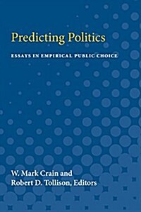 Predicting Politics: Essays in Empirical Public Choice (Paperback)