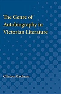 The Genre of Autobiography in Victorian Literature (Paperback)