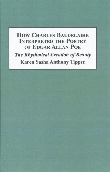 How Charles Baudelaire Interpreted the Poetry of Edgar Allan Poe (Hardcover)