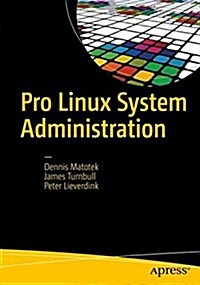 Pro Linux System Administration: Learn to Build Systems for Your Business Using Free and Open Source Software (Paperback, 2)