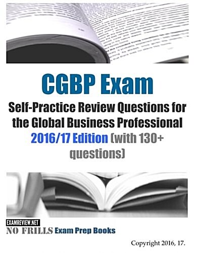 CGBP Exam Self-Practice Review Questions for the Global Business Professional 2016/17 Edition (with 130+ questions) (Paperback)