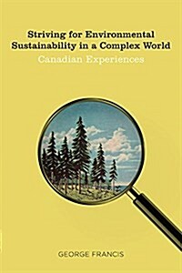 Striving for Environmental Sustainability in a Complex World: Canadian Experiences (Paperback)