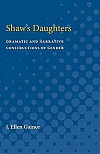 Shaws Daughters: Dramatic and Narrative Constructions of Gender (Paperback)