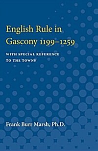 English Rule in Gascony 1199-1259: With Special Reference to the Towns (Paperback)