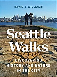 Seattle Walks: Discovering History and Nature in the City (Paperback)