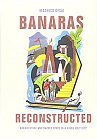 Banaras Reconstructed: Architecture and Sacred Space in a Hindu Holy City (Hardcover)