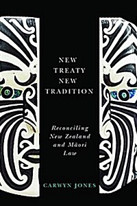 New Treaty, New Tradition: Reconciling New Zealand and Maori Law (Paperback)