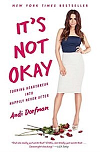 Its Not Okay: Turning Heartbreak Into Happily Never After (Paperback)