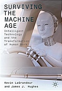 Surviving the Machine Age: Intelligent Technology and the Transformation of Human Work (Hardcover, 2017)