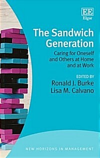 The Sandwich Generation : Caring for Oneself and Others at Home and at Work (Hardcover)