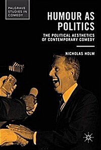 Humour as Politics: The Political Aesthetics of Contemporary Comedy (Hardcover, 2017)
