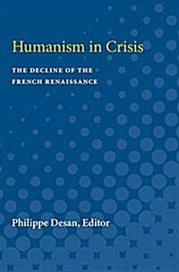 Humanism in Crisis: The Decline of the French Renaissance (Paperback)