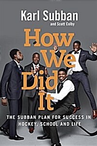 How We Did It: The Subban Plan for Success in Hockey, School and Life (Hardcover)