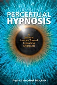 Perceptual Hypnosis: A Spiritual Journey Toward Expanding Awareness (Hardcover)
