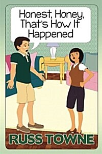 Honest, Honey, Thats How It Happened!: Humorous and Heartwarming Stories on Marriage (Paperback)