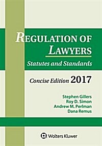 Regulation of Lawyers: Statutes and Standards, Concise Edition, 2017 Supplement (Paperback)