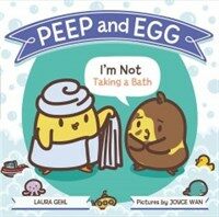 Peep and Egg: I'm Not Taking a Bath (Hardcover)