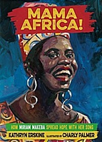 Mama Africa!: How Miriam Makeba Spread Hope with Her Song (Hardcover)