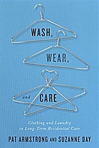 Wash, Wear, and Care: Clothing and Laundry in Long-Term Residential Care (Hardcover)