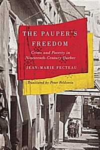The Paupers Freedom: Crime and Poverty in Nineteenth-Century Quebec Volume 32 (Hardcover)