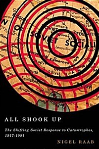 All Shook Up: The Shifting Soviet Response to Catastrophes, 1917-1991 (Hardcover)